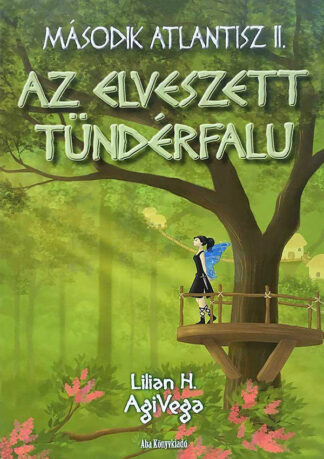 Lilian H. AgiVega: Második Atlantisz II - Az elveszett tündérfalu