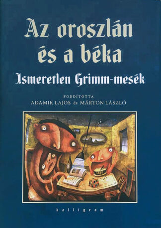 Jakob Grimm - Wilhelm Grimm: Az oroszlán és a béka