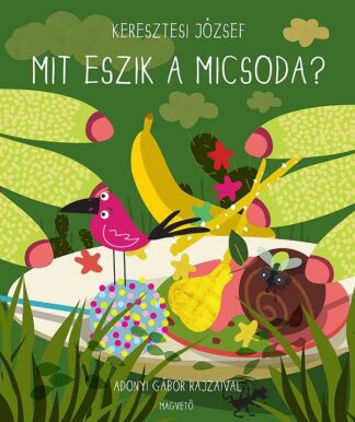 Keresztesi József: Mit eszik a micsoda?