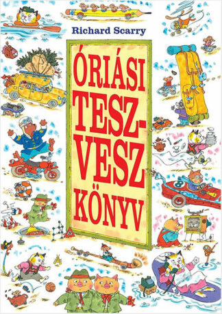 Richard Scarry: Óriás Tesz-Vesz könyv