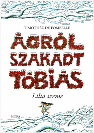 Timothée de Fombelle: Ágrólszakadt Tóbiás: Lilia szeme