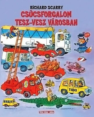 Richard Scarry: Csúcsforgalom Tesz-Vesz városban