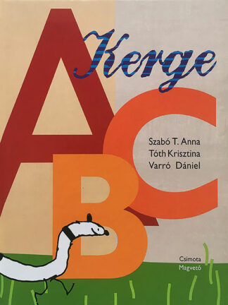 Szabó T. Anna - Tóth Krisztina - Varró Dániel: Kerge ABC