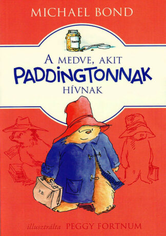 Michael Bond: A ​medve, akit Paddingtonnak hívnak