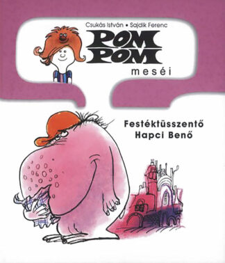 Csukás István: Pom Pom meséi - Festéktüsszentő Hapci Benő