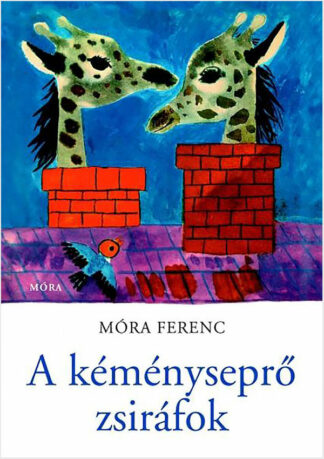 Móra Ferenc: A kéményseprő zsiráfok