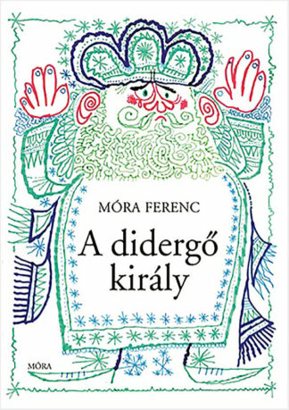 Móra Ferenc: A didergő király