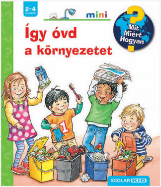 Mit? Miért? Hogyan? Mini - Így óvd a környezetet