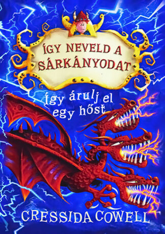 Cressida Cowell: Így neveld a sárkányodat - Így árulj el egy hőst