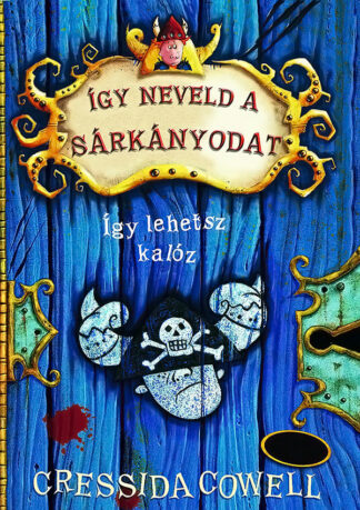 Cressida Cowell: Így neveld a sárkányodat - Így lehetsz kalóz