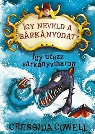 Cressida Cowell: Így neveld a sárkányodat - Így utazz sárkányviharon