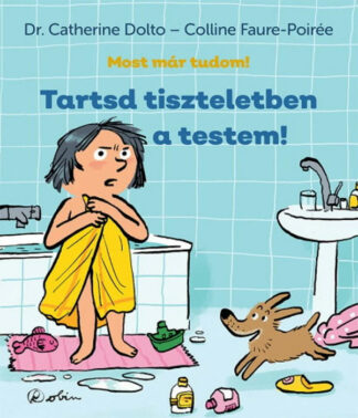 Catherine Dolto: Tartsd tiszteletben a testem!