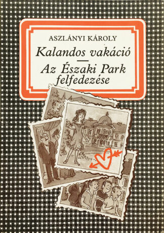 Aszlányi Károly: Kalandos vakáció • Az Északi Park felfedezése