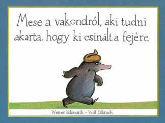 Werner Holzwarth: Mese a vakondról, aki tudni akarta, ki csinált a fejére