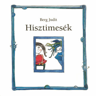 Berg Judit: Hisztimesék