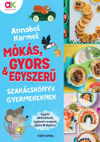 Annabel Karmel: Mókás, gyors és egyszerű - szakácskönyv gyerekeknek