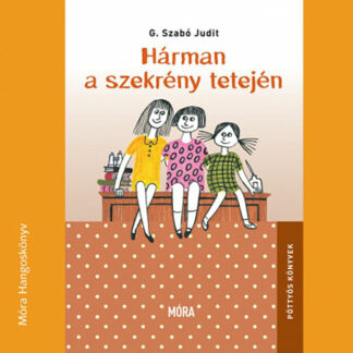 G. Szabó Judit: Hárman a szekrény tetején (Hangoskönyv)