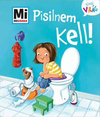 Andrea Weller-Essers: Pisilnem kell! (Mi Micsoda Kicsi világ)