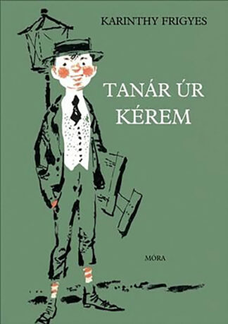 Karinthy Frigyes: Tanár úr, kérem