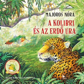 Majoros Nóra: A kolibri és az Erdő Ura