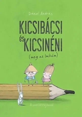 Dániel András: Kicsibácsi és Kicsinéni (meg az Imikém)