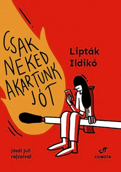 Lipták Ildikó: Csak neked akartunk jót