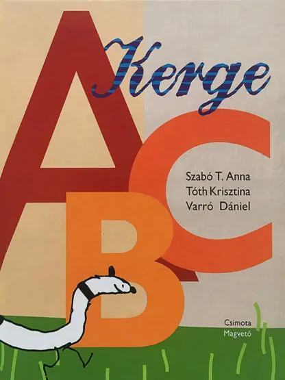 Szabó T. Anna - Tóth Krisztina - Varró Dániel: Kerge ABC