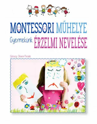 Chiara Piroddi: Montessori műhelye - Gyermekünk érzelmi nevelése