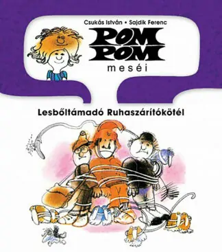 Csukás István: Pom Pom meséi - Lesbőltámadó Ruhaszárítókötél