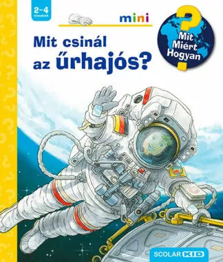 Mit? Miért? Hogyan? Mini - Mit csinál az űrhajós?