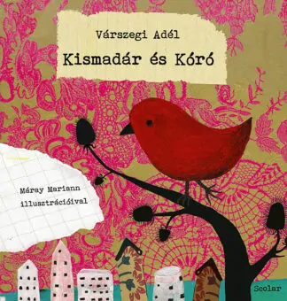 Várszegi Adél: Kismadár és Kóró