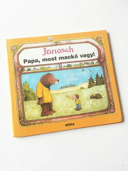 Janosch: Papa, most mackó vagy!