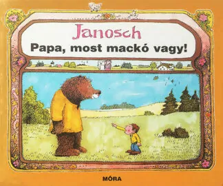 Janosch: Papa, most mackó vagy!