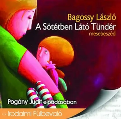 Bagossy László: A Sötétben Látó Tündér (Hangoskönyv)