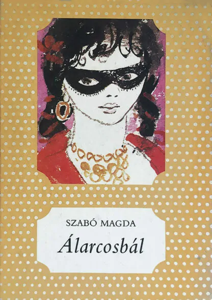 Szabó Magda: Álarcosbál