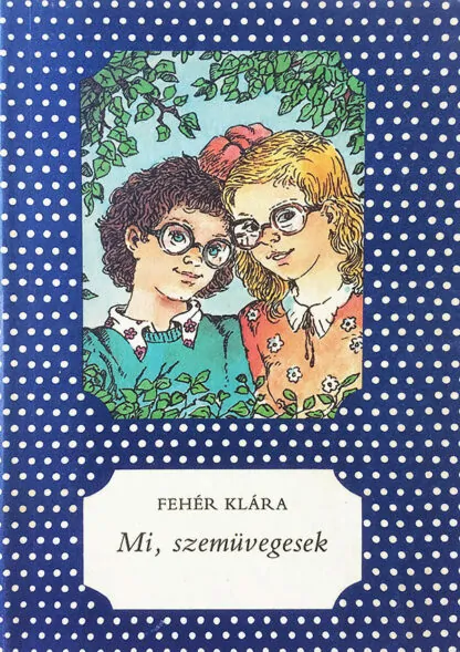 Fehér Klára: Mi, szemüvegesek