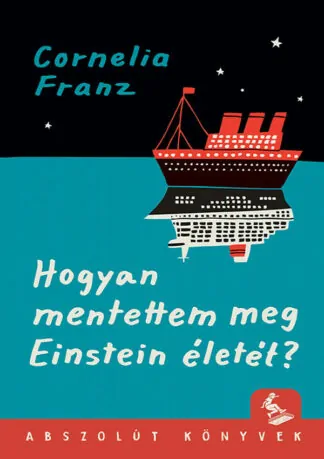 Cornelia Franz: Hogyan mentettem meg Einstein életét?