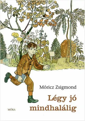 Móricz Zsigmond: Légy jó mindhalálig