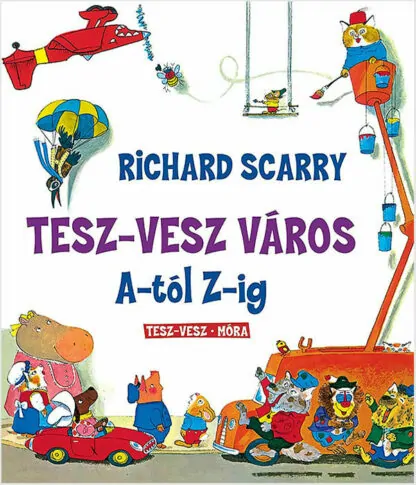 Richard Scarry: Tesz-Vesz város A-tól Z-ig