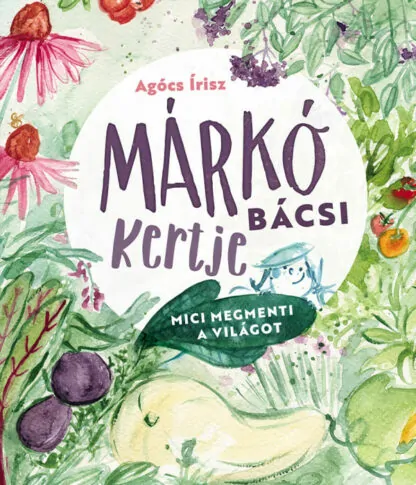 Agócs Írisz: Márkó bácsi kertje