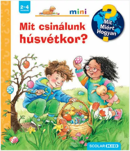 Mit? Miért? Hogyan? Mini - Mit csinálunk húsvétkor?