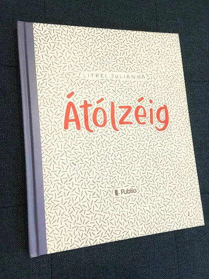 Litkei Julianna: Átólzéig