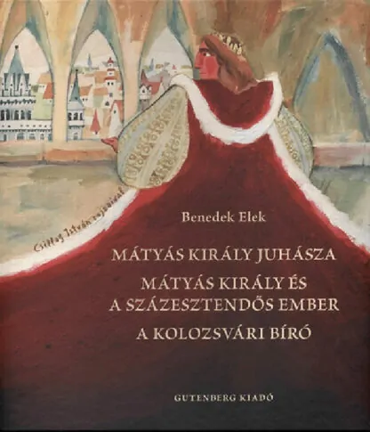 Mátyás király juhásza • Mátyás király és a szézesztendős ember • A kolozsvári bíró