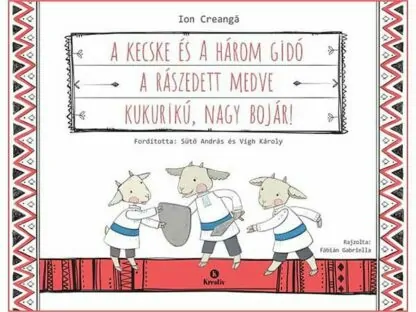 Ion Creanga: A kecske és a három gidó - A rászedett medve - Kukurikú, nagy bojár!