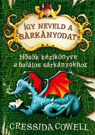 Cressida Cowell: Így neveld a sárkányodat - Hősök kézikönyve a halálos sárkányokhoz