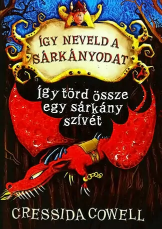 Cressida Cowell: Így neveld a sárkányodat - Így törd össze egy sárkány szívét