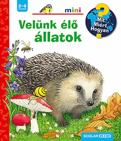 Mit? Miért? Hogyan? Mini - Velünk élő állatok