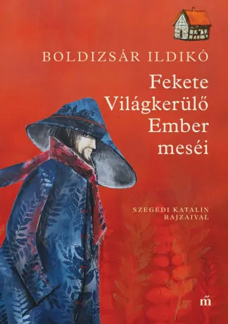 Boldizsár Ildikó: Fekete Világkerülő Ember meséi