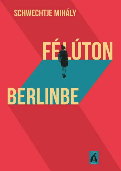 Schwechtje Mihály: Félúton Berlinbe