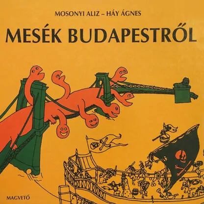 Mosonyi Aliz - Háy Ágnes: Mesék Budapestről